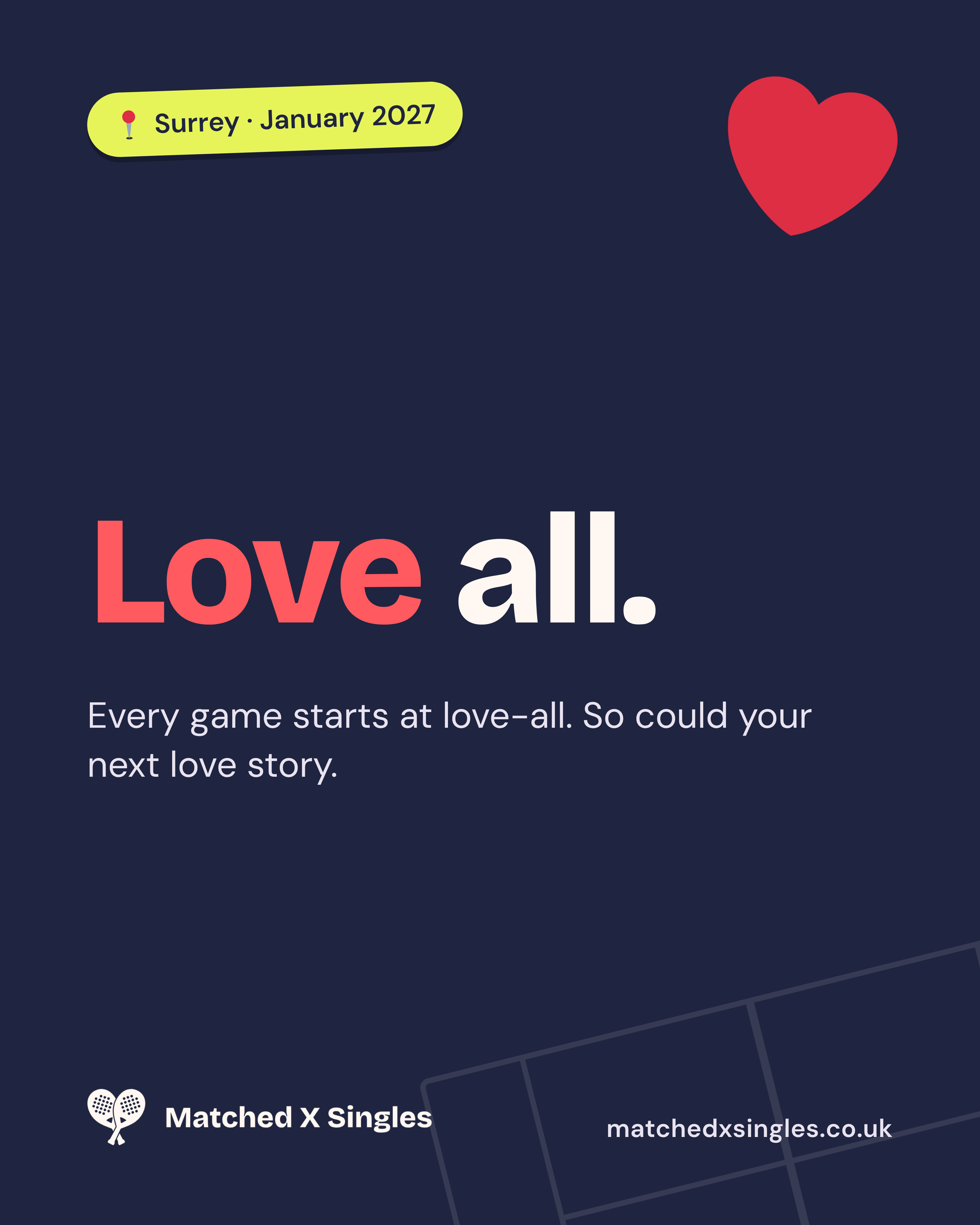 Navy Matched X Singles poster: Love all. Every game starts at love all. So could your next love story. Surrey, January 2027.