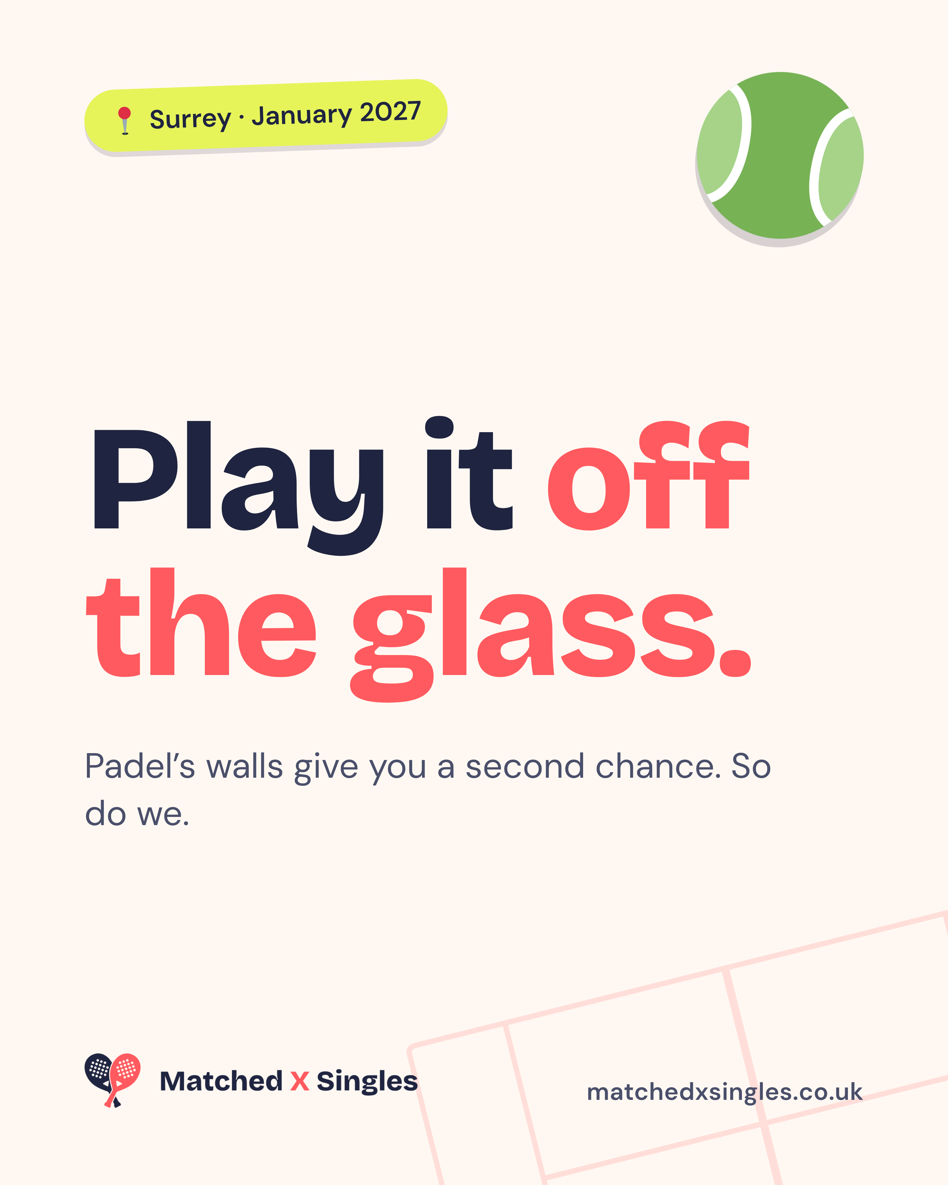 Cream Matched X Singles poster: Play it off the glass. Padel’s walls give you a second chance. So do we. Surrey, January 2027.