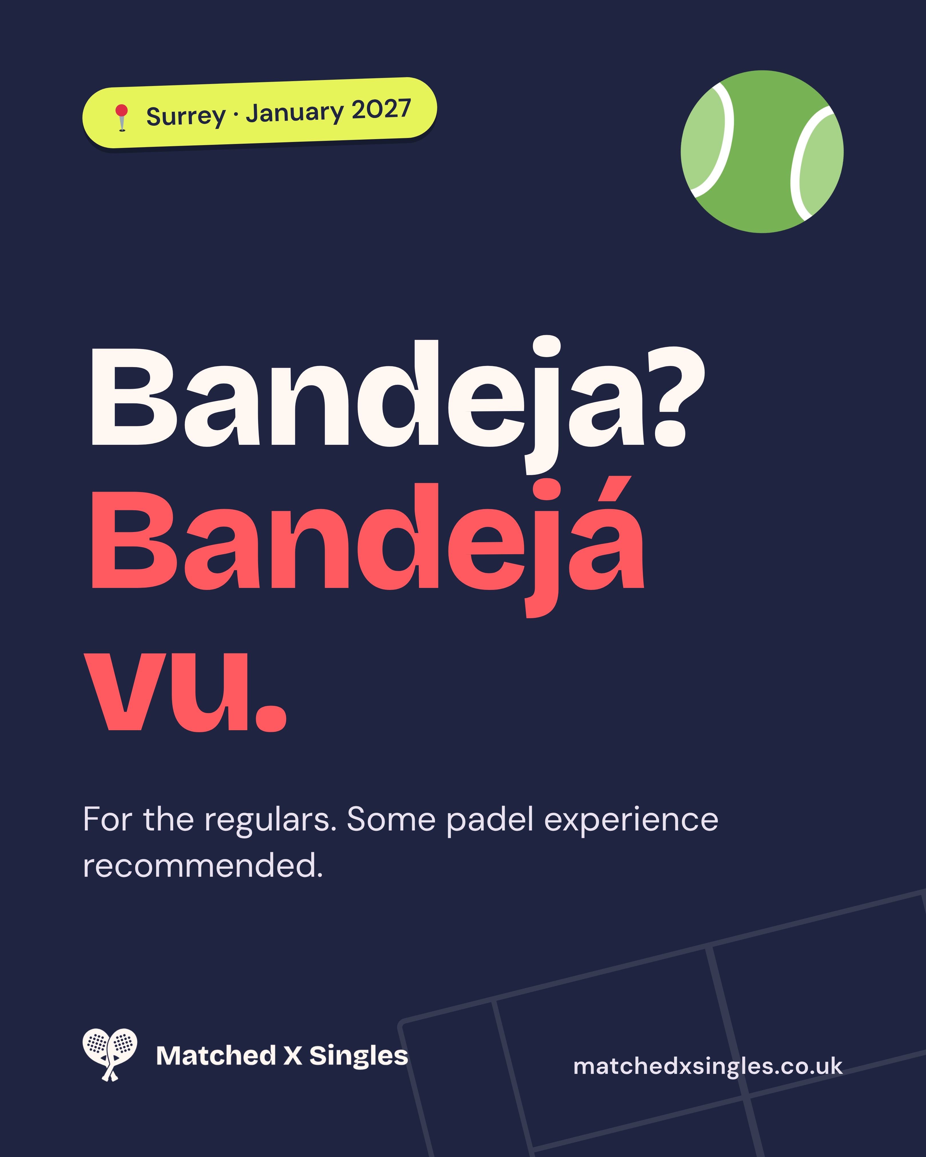 Navy Matched X Singles poster: Bandeja? Bandejá vu. For the regulars. Some padel experience recommended. Surrey, January 2027.
