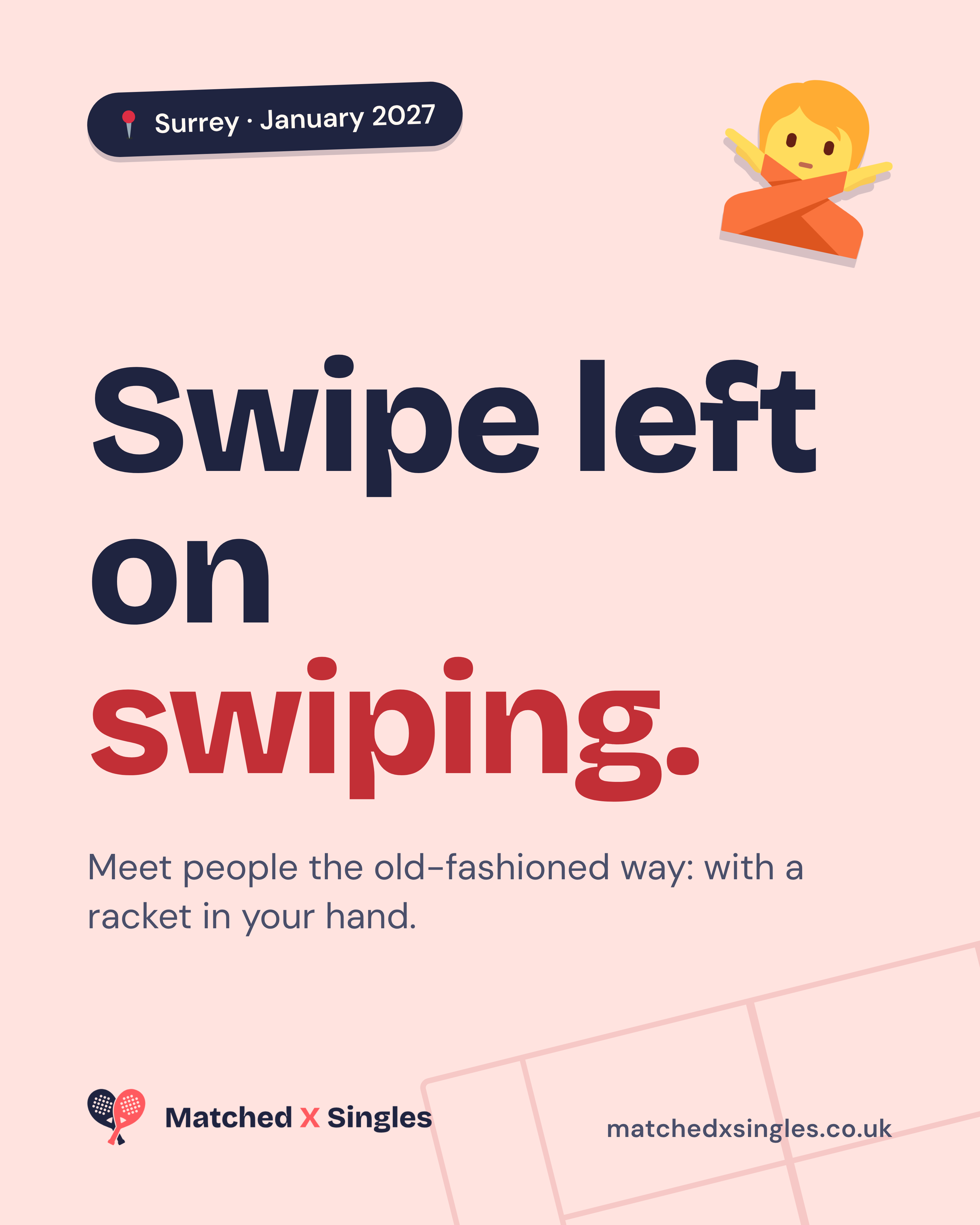Blush Matched X Singles poster: Swipe left on swiping. Meet people the old-fashioned way: with a racket in your hand. Surrey, January 2027.