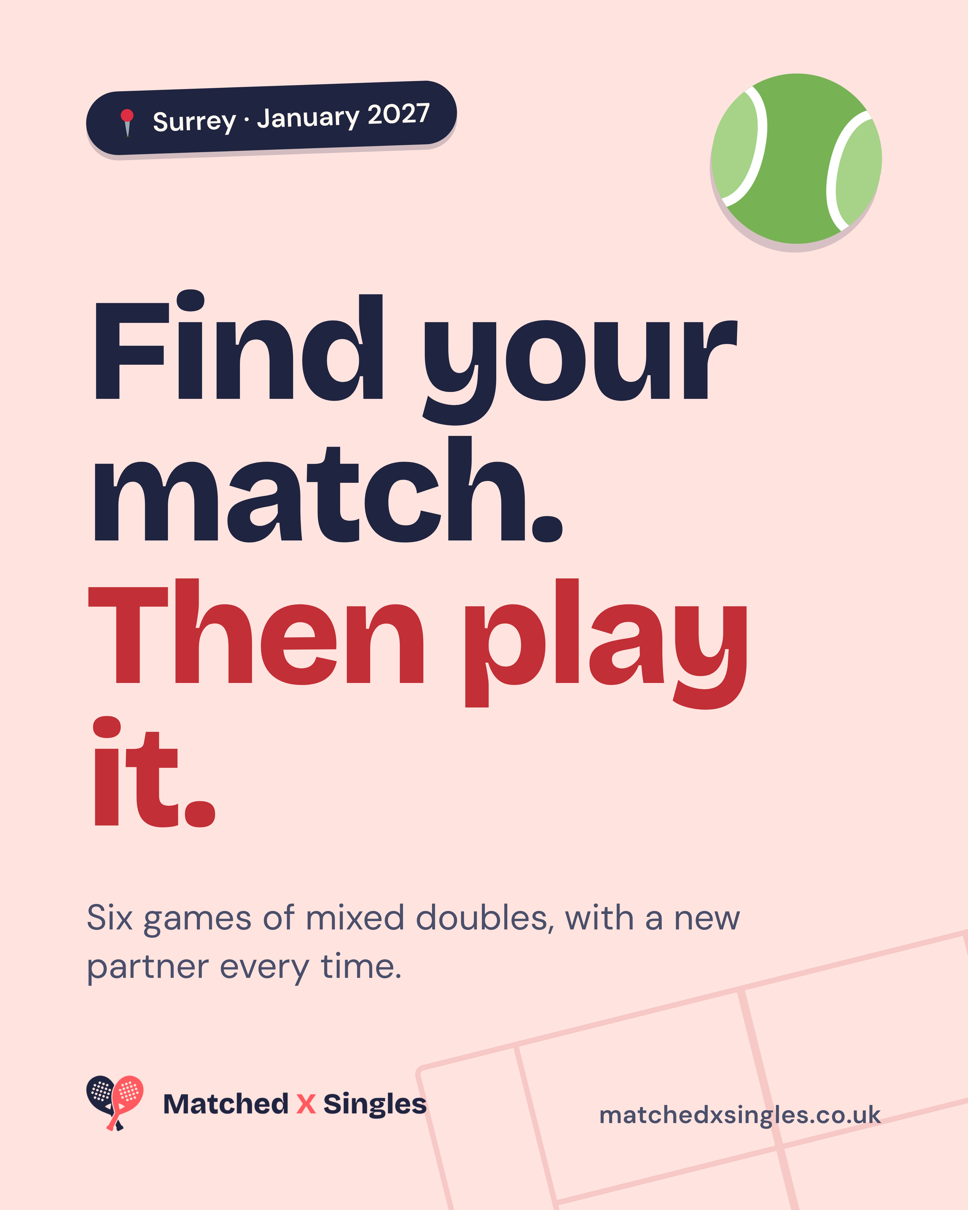 Blush Matched X Singles poster: Find your match. Then play it. Six games of mixed doubles, with a new partner every time. Surrey, January 2027.